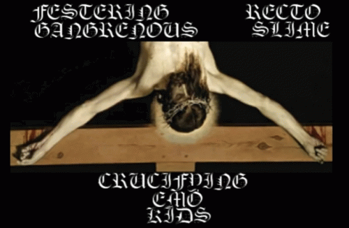 Festering Recto Gangrenous Slime : Crucifying Emo Kids